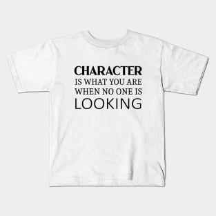 Character is what you are when no one is looking, Self help quotes Kids T-Shirt